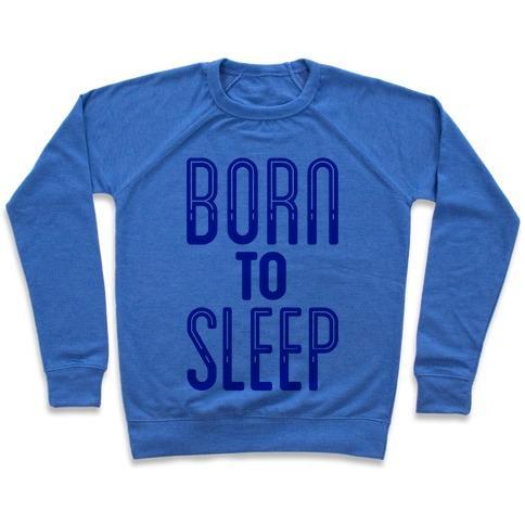 Virgin Teez  Pullover Crewneck Sweatshirt / x-small / Heathered Blue BORN TO SLEEP CREWNECK SWEATSHIRT