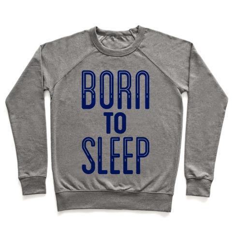 Virgin Teez  Pullover Crewneck Sweatshirt / x-small / Heathered Gray BORN TO SLEEP CREWNECK SWEATSHIRT