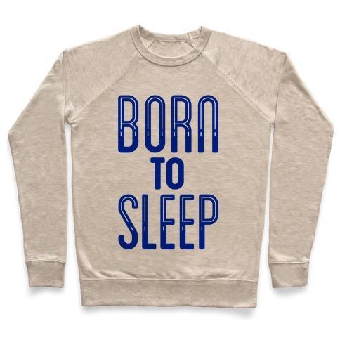 Virgin Teez  Pullover Crewneck Sweatshirt / x-small / Heathered Oatmeal BORN TO SLEEP CREWNECK SWEATSHIRT