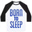 Virgin Teez  Baseball Tee Unisex Classic Baseball Tee / x-small / White/Black BORN TO SLEEP UNISEX CLASSIC BASEBALL TEE