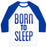 Virgin Teez  Baseball Tee Unisex Classic Baseball Tee / x-small / White/Blue BORN TO SLEEP UNISEX CLASSIC BASEBALL TEE