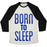 Virgin Teez  Baseball Tee Unisex Tri-Blend Baseball Tee / small / Oatmeal / Black BORN TO SLEEP UNISEX TRI-BLEND BASEBALL TEE