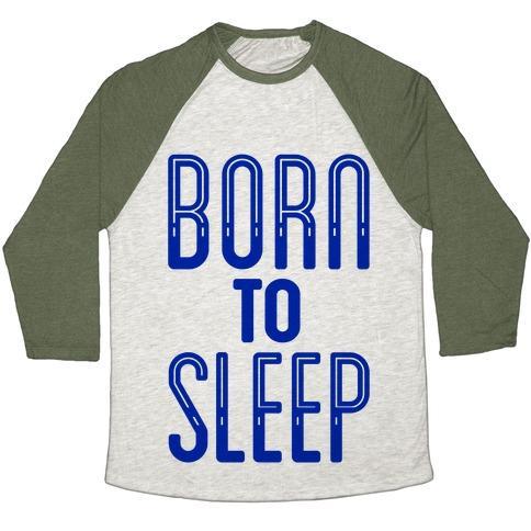 Virgin Teez  Baseball Tee Unisex Tri-Blend Baseball Tee / small / Oatmeal / Moss BORN TO SLEEP UNISEX TRI-BLEND BASEBALL TEE