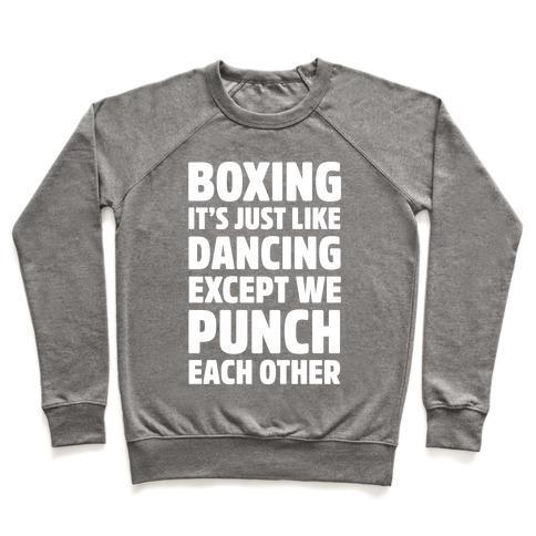 Virgin Teez  Pullover Crewneck Sweatshirt / x-small / Heathered Gray BOXING: IT'S JUST LIKE DANCING EXCEPT WE PUNCH EACH OTHER CREWNECK SWEATSHIRT