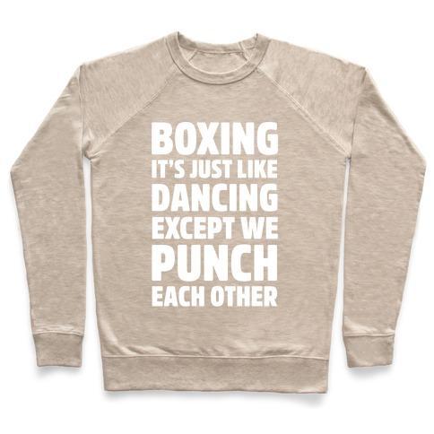 Virgin Teez  Pullover Crewneck Sweatshirt / x-small / Heathered Oatmeal BOXING: IT'S JUST LIKE DANCING EXCEPT WE PUNCH EACH OTHER CREWNECK SWEATSHIRT