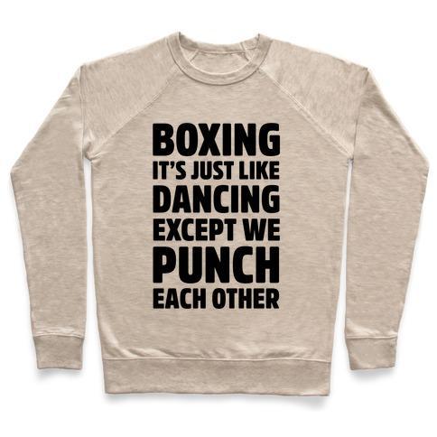 Virgin Teez  Pullover Crewneck Sweatshirt / x-small / Heathered Oatmeal BOXING: IT'S JUST LIKE DANCING EXCEPT WE PUNCH EACH OTHER CREWNECK SWEATSHIRT
