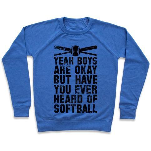 Virgin Teez  Pullover Crewneck Sweatshirt / x-small / Heathered Blue BOYS ARE OKAY BUT HAVE YOU EVER HEARD OF SOFTBALL CREWNECK SWEATSHIRT