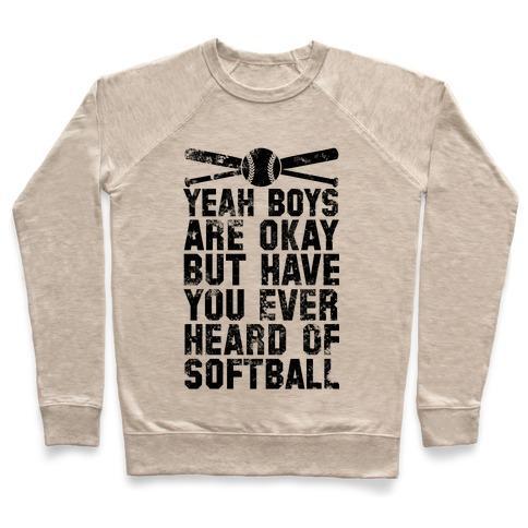 Virgin Teez  Pullover Crewneck Sweatshirt / x-small / Heathered Oatmeal BOYS ARE OKAY BUT HAVE YOU EVER HEARD OF SOFTBALL CREWNECK SWEATSHIRT