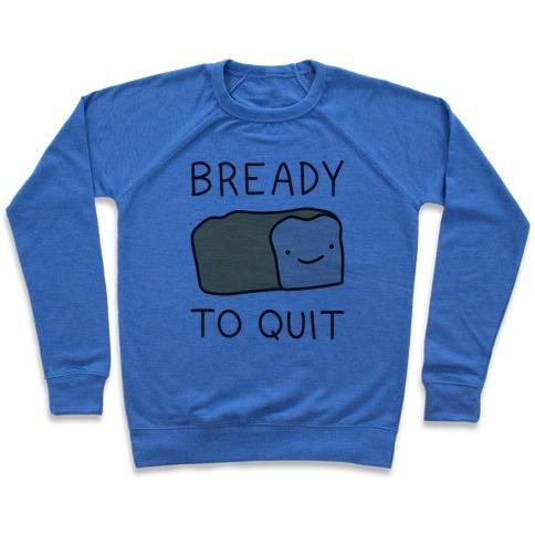 Virgin Teez  Pullover Crewneck Sweatshirt / x-small / Heathered Blue BREADY TO QUIT CREWNECK SWEATSHIRT
