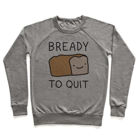 Virgin Teez  Pullover Crewneck Sweatshirt / x-small / Heathered Gray BREADY TO QUIT CREWNECK SWEATSHIRT