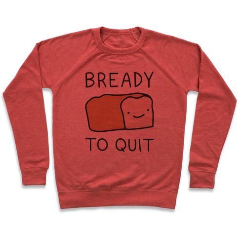 Virgin Teez  Pullover Crewneck Sweatshirt / x-small / Heathered Red BREADY TO QUIT CREWNECK SWEATSHIRT
