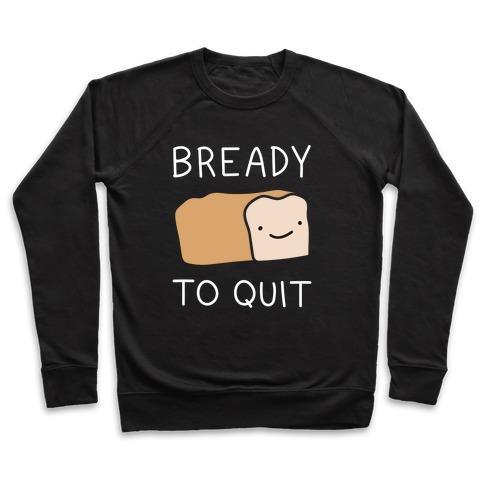 Virgin Teez  Pullover Crewneck Sweatshirt / x-small / Black BREADY TO QUIT CREWNECK SWEATSHIRT