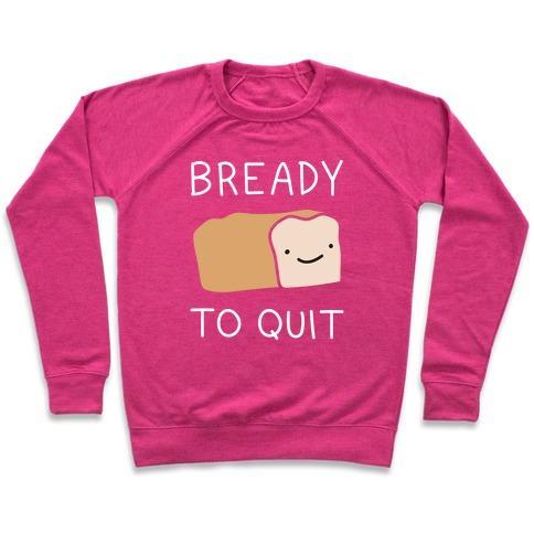 Virgin Teez  Pullover Crewneck Sweatshirt / x-small / Deep Pink BREADY TO QUIT CREWNECK SWEATSHIRT