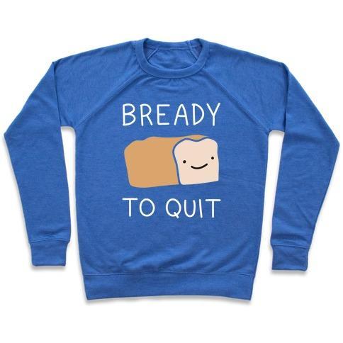 Virgin Teez  Pullover Crewneck Sweatshirt / x-small / Heathered Blue BREADY TO QUIT CREWNECK SWEATSHIRT
