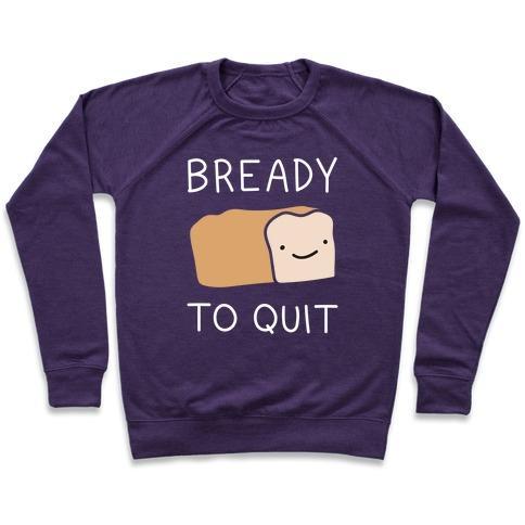Virgin Teez  Pullover Crewneck Sweatshirt / x-small / Purple BREADY TO QUIT CREWNECK SWEATSHIRT