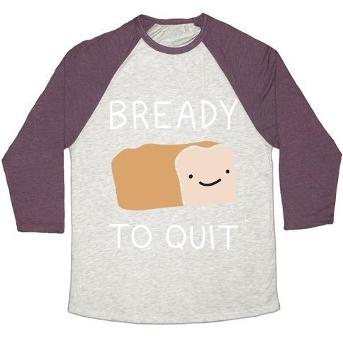 Virgin Teez  Baseball Tee Unisex Tri-Blend Baseball Tee / small / Oatmeal / Maroon BREADY TO QUIT UNISEX TRI-BLEND BASEBALL TEE