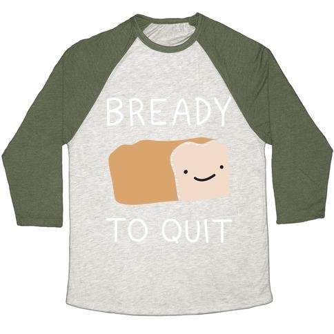 Virgin Teez  Baseball Tee Unisex Tri-Blend Baseball Tee / small / Oatmeal / Moss BREADY TO QUIT UNISEX TRI-BLEND BASEBALL TEE