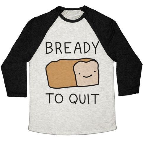 Virgin Teez  Baseball Tee Unisex Tri-Blend Baseball Tee / small / Oatmeal / Black BREADY TO QUIT UNISEX TRI-BLEND BASEBALL TEE