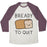 Virgin Teez  Baseball Tee Unisex Tri-Blend Baseball Tee / small / Oatmeal / Maroon BREADY TO QUIT UNISEX TRI-BLEND BASEBALL TEE