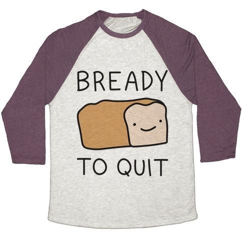 Virgin Teez  Baseball Tee Unisex Tri-Blend Baseball Tee / small / Oatmeal / Maroon BREADY TO QUIT UNISEX TRI-BLEND BASEBALL TEE