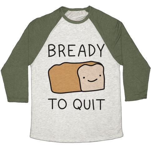 Virgin Teez  Baseball Tee Unisex Tri-Blend Baseball Tee / small / Oatmeal / Moss BREADY TO QUIT UNISEX TRI-BLEND BASEBALL TEE