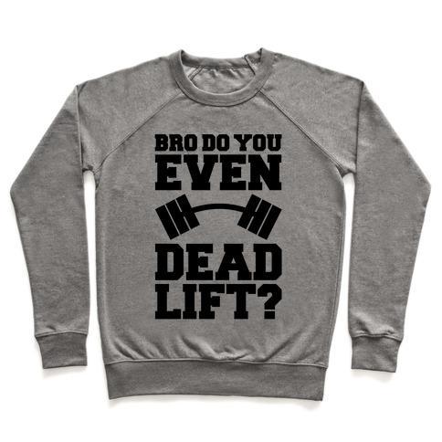 Virgin Teez  Pullover Crewneck Sweatshirt / x-small / Heathered Gray BRO DO YOU EVEN DEAD LIFT? CREWNECK SWEATSHIRT