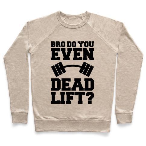 Virgin Teez  Pullover Crewneck Sweatshirt / x-small / Heathered Oatmeal BRO DO YOU EVEN DEAD LIFT? CREWNECK SWEATSHIRT