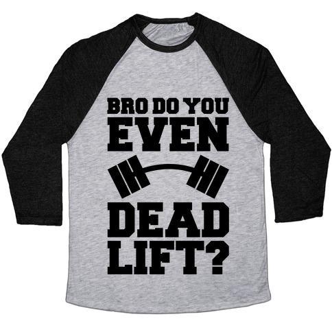 Virgin Teez  Baseball Tee Unisex Tri-Blend Baseball Tee / small / Athletic Gray / Black BRO DO YOU EVEN DEAD LIFT? UNISEX TRI-BLEND BASEBALL TEE