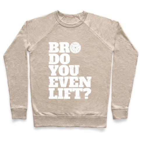 Virgin Teez  Pullover Crewneck Sweatshirt / x-small / Heathered Oatmeal BRO DO YOU EVEN LIFT? CREWNECK SWEATSHIRT