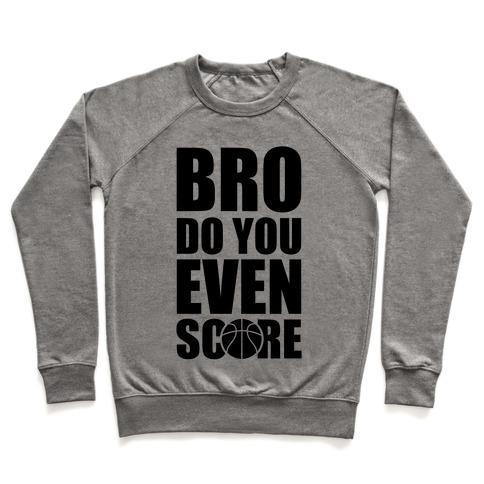 Virgin Teez  Pullover Crewneck Sweatshirt / x-small / Heathered Gray BRO DO YOU EVEN SCORE (BASKETBALL) CREWNECK SWEATSHIRT