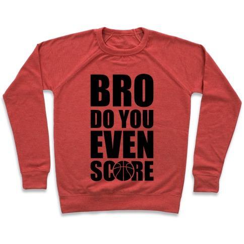 Virgin Teez  Pullover Crewneck Sweatshirt / x-small / Heathered Red BRO DO YOU EVEN SCORE (BASKETBALL) CREWNECK SWEATSHIRT