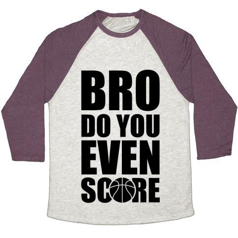 Virgin Teez  Baseball Tee Unisex Tri-Blend Baseball Tee / small / Oatmeal / Maroon BRO DO YOU EVEN SCORE (BASKETBALL) UNISEX TRI-BLEND BASEBALL TEE