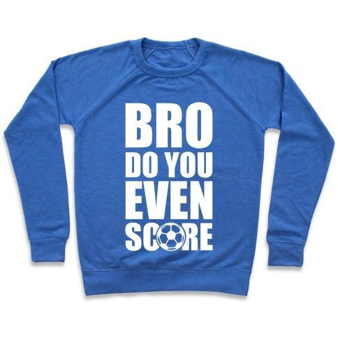 Virgin Teez  Pullover Crewneck Sweatshirt / x-small / Heathered Blue BRO DO YOU EVEN SCORE (SOCCER) CREWNECK SWEATSHIRT