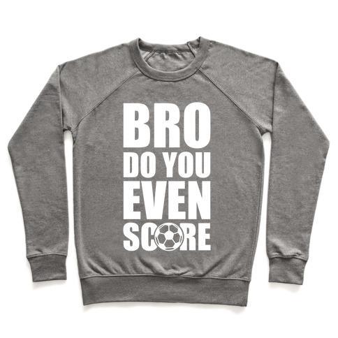 Virgin Teez  Pullover Crewneck Sweatshirt / x-small / Heathered Gray BRO DO YOU EVEN SCORE (SOCCER) CREWNECK SWEATSHIRT