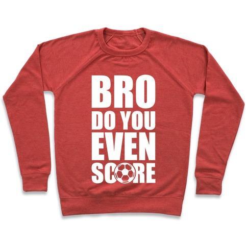 Virgin Teez  Pullover Crewneck Sweatshirt / x-small / Heathered Red BRO DO YOU EVEN SCORE (SOCCER) CREWNECK SWEATSHIRT
