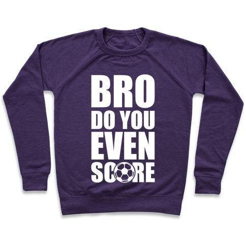 Virgin Teez  Pullover Crewneck Sweatshirt / x-small / Purple BRO DO YOU EVEN SCORE (SOCCER) CREWNECK SWEATSHIRT