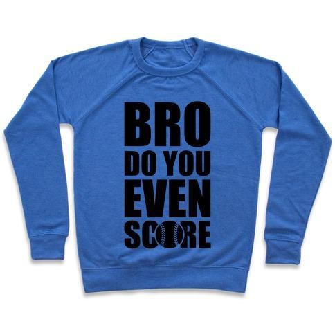 Virgin Teez  Pullover Crewneck Sweatshirt / x-small / Heathered Blue BRO DO YOU EVEN SCORE (SOFTBALL) CREWNECK SWEATSHIRT