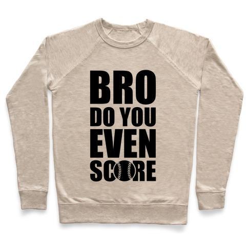 Virgin Teez  Pullover Crewneck Sweatshirt / x-small / Heathered Oatmeal BRO DO YOU EVEN SCORE (SOFTBALL) CREWNECK SWEATSHIRT