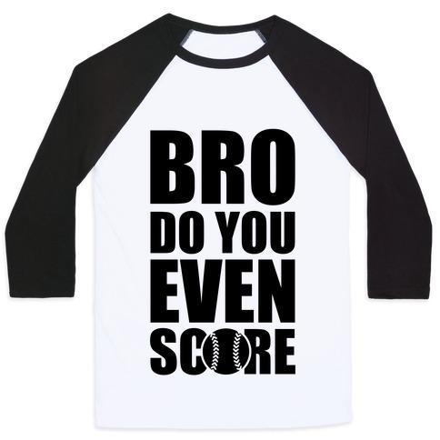 Virgin Teez  Baseball Tee Unisex Classic Baseball Tee / x-small / White/Black BRO DO YOU EVEN SCORE (SOFTBALL) UNISEX CLASSIC BASEBALL TEE