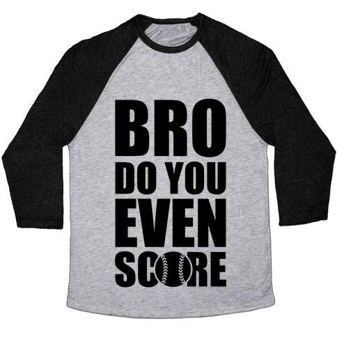 Virgin Teez  Baseball Tee Unisex Tri-Blend Baseball Tee / small / Athletic Gray / Black BRO DO YOU EVEN SCORE (SOFTBALL) UNISEX TRI-BLEND BASEBALL TEE