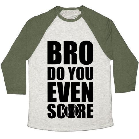 Virgin Teez  Baseball Tee Unisex Tri-Blend Baseball Tee / small / Oatmeal / Moss BRO DO YOU EVEN SCORE (SOFTBALL) UNISEX TRI-BLEND BASEBALL TEE
