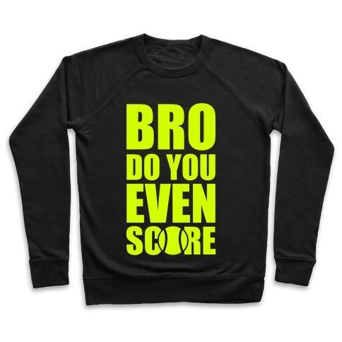 Virgin Teez  Pullover Crewneck Sweatshirt / x-small / Black BRO DO YOU EVEN SCORE (TENNIS) CREWNECK SWEATSHIRT