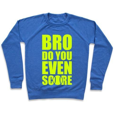 Virgin Teez  Pullover Crewneck Sweatshirt / x-small / Heathered Blue BRO DO YOU EVEN SCORE (TENNIS) CREWNECK SWEATSHIRT