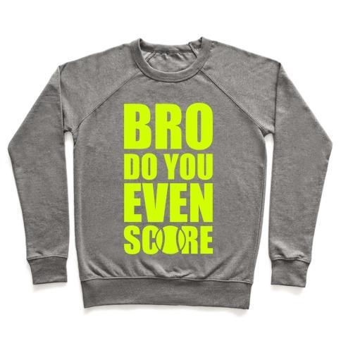 Virgin Teez  Pullover Crewneck Sweatshirt / x-small / Heathered Gray BRO DO YOU EVEN SCORE (TENNIS) CREWNECK SWEATSHIRT