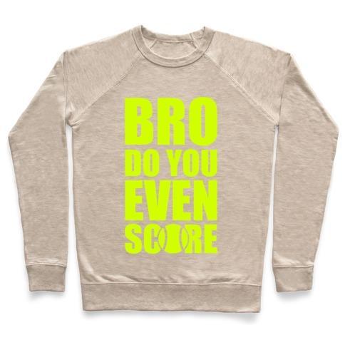 Virgin Teez  Pullover Crewneck Sweatshirt / x-small / Heathered Oatmeal BRO DO YOU EVEN SCORE (TENNIS) CREWNECK SWEATSHIRT