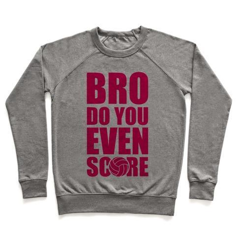 Virgin Teez  Pullover Crewneck Sweatshirt / x-small / Heathered Gray BRO DO YOU EVEN SCORE (VOLLEYBALL) CREWNECK SWEATSHIRT
