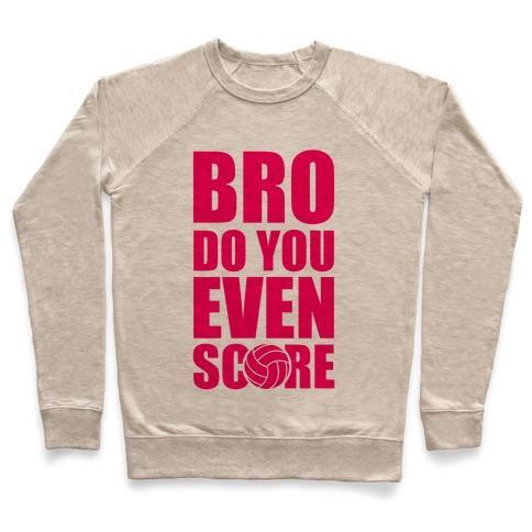Virgin Teez  Pullover Crewneck Sweatshirt / x-small / Heathered Oatmeal BRO DO YOU EVEN SCORE (VOLLEYBALL) CREWNECK SWEATSHIRT