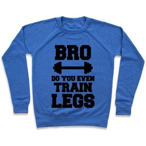 Virgin Teez  Pullover Crewneck Sweatshirt / x-small / Heathered Blue BRO DO YOU EVEN TRAIN LEGS CREWNECK SWEATSHIRT
