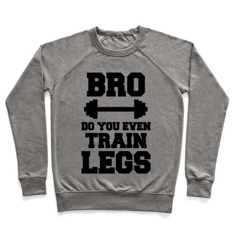 Virgin Teez  Pullover Crewneck Sweatshirt / x-small / Heathered Gray BRO DO YOU EVEN TRAIN LEGS CREWNECK SWEATSHIRT