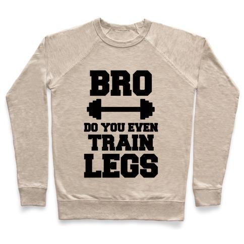 Virgin Teez  Pullover Crewneck Sweatshirt / x-small / Heathered Oatmeal BRO DO YOU EVEN TRAIN LEGS CREWNECK SWEATSHIRT